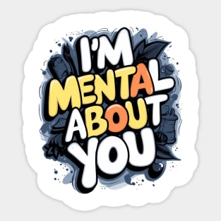 I'm Mental About You Sticker